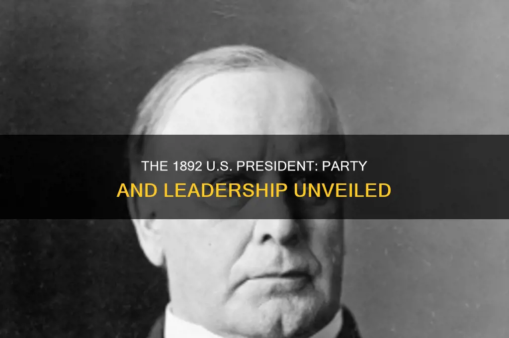 who was the president in 1892 and his political party