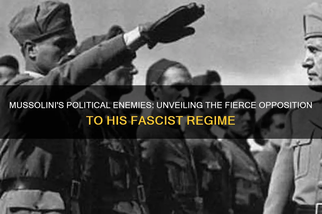 who were mussolinis political enemies