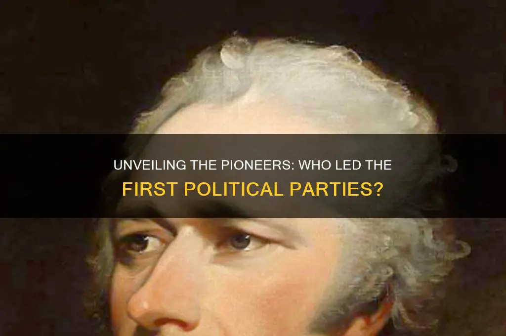 who were the first political party leaders