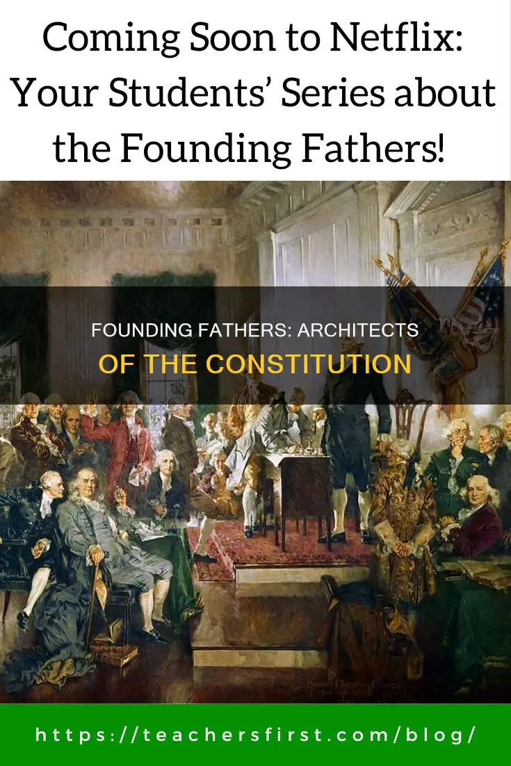 who were the foundaing fathers who mae constitution