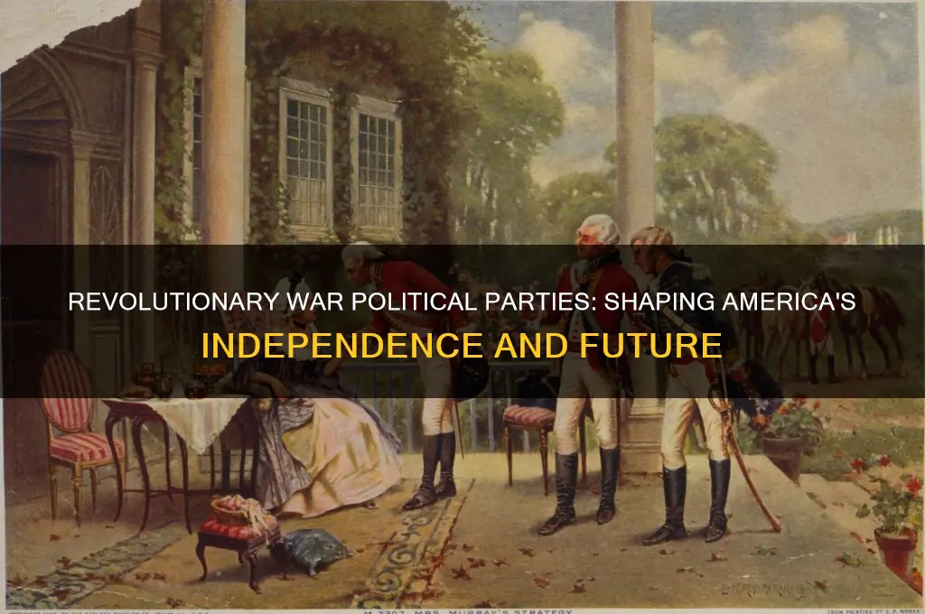 who were the political parties during the revelutionary war