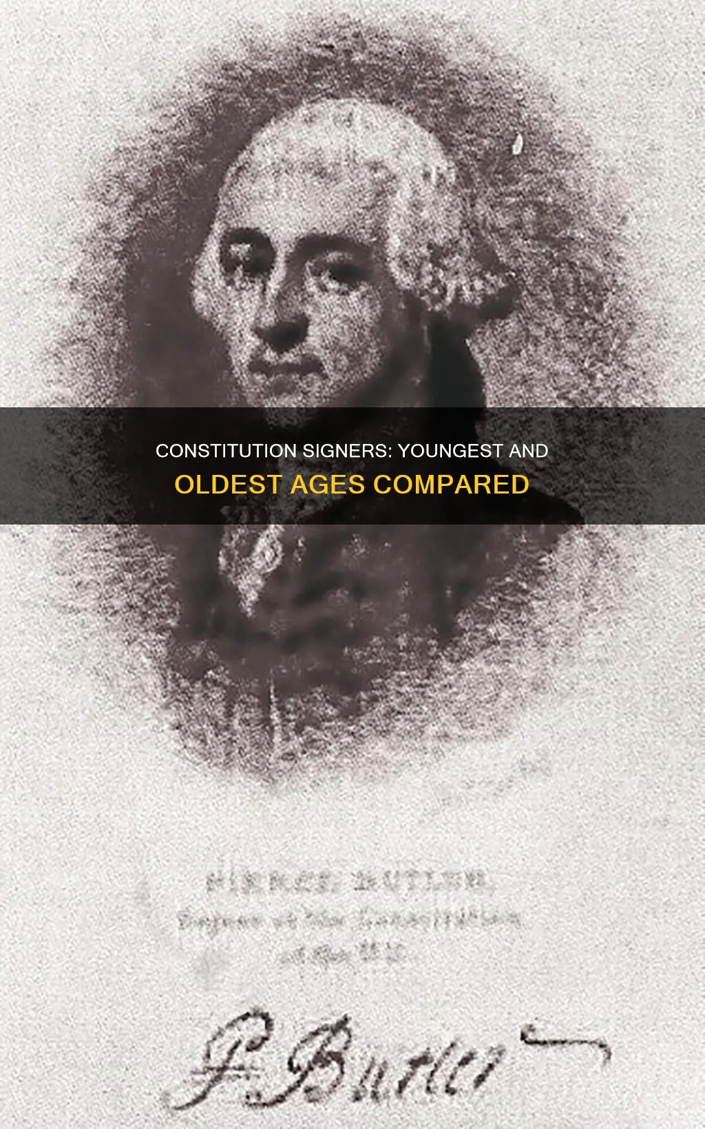 who were the youngest and oldest signers of the constitution