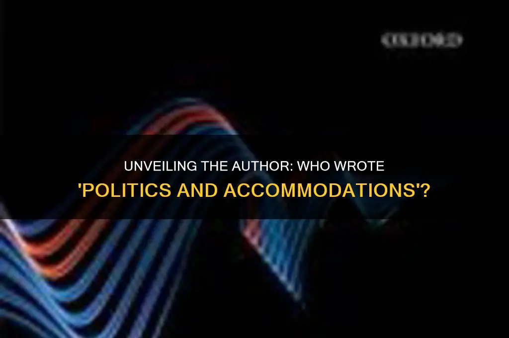 who wrote politics and acommodations