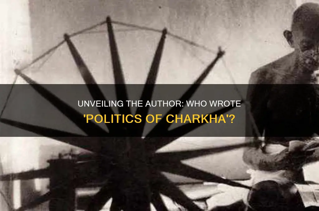 who wrote politics of charkha