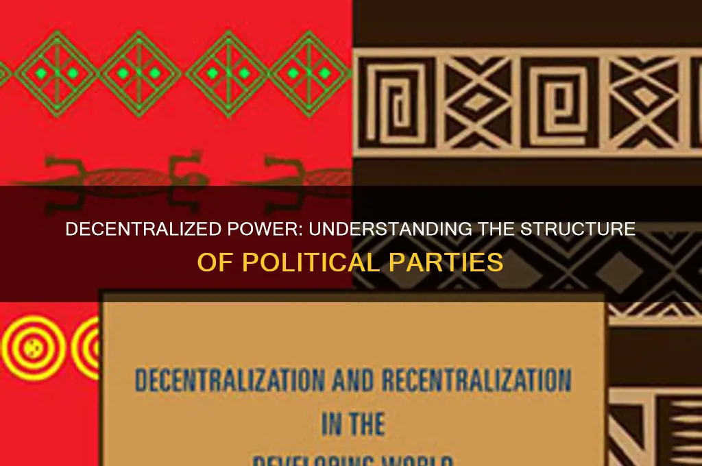 why are political parties decentralized