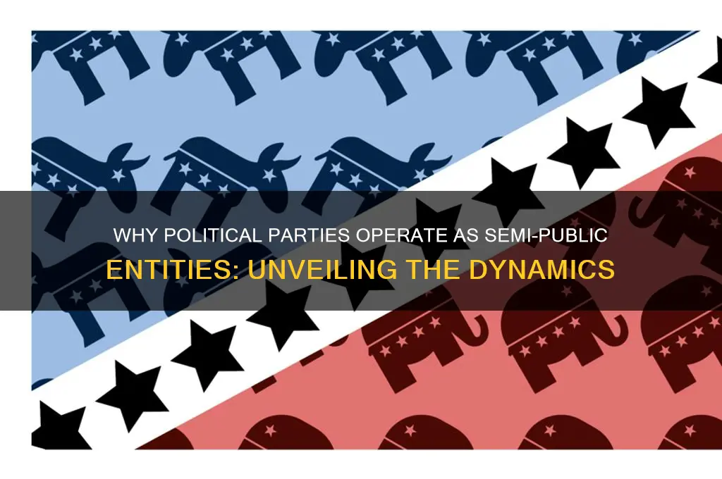 why are political parties semi-public