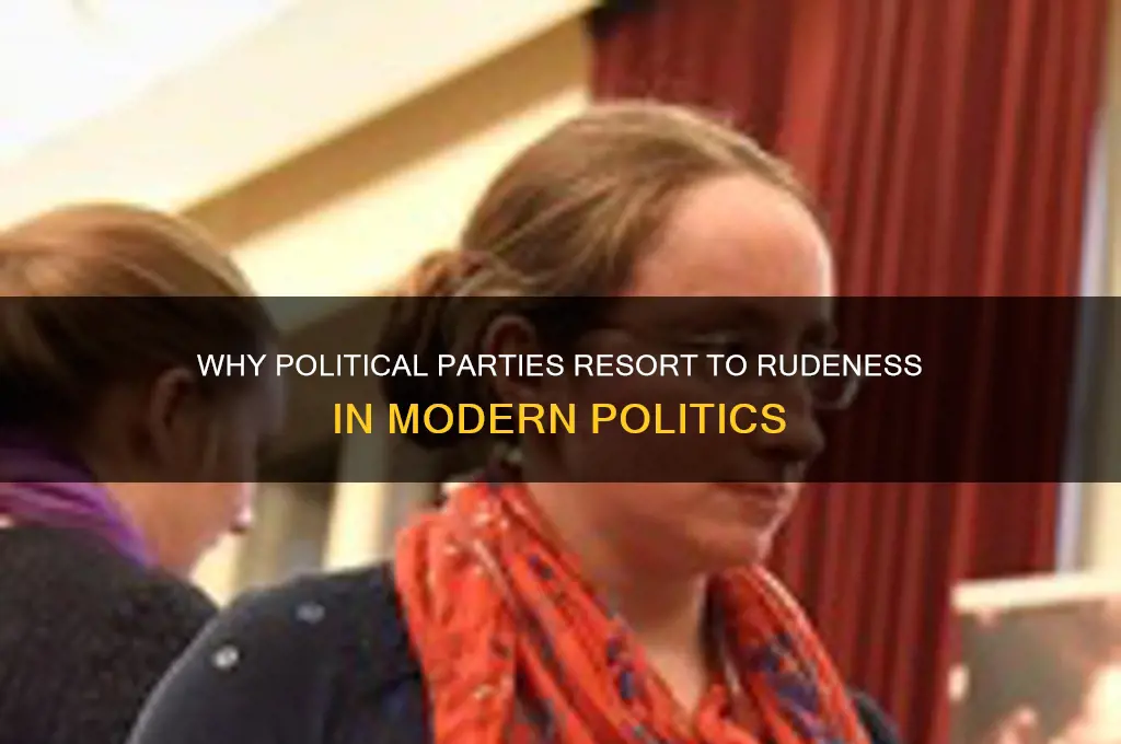 why are political parties so rude