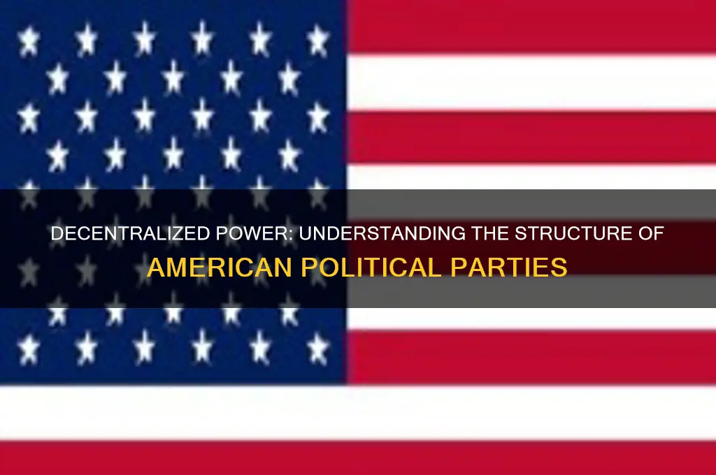 why can american political parties be described as decentralized