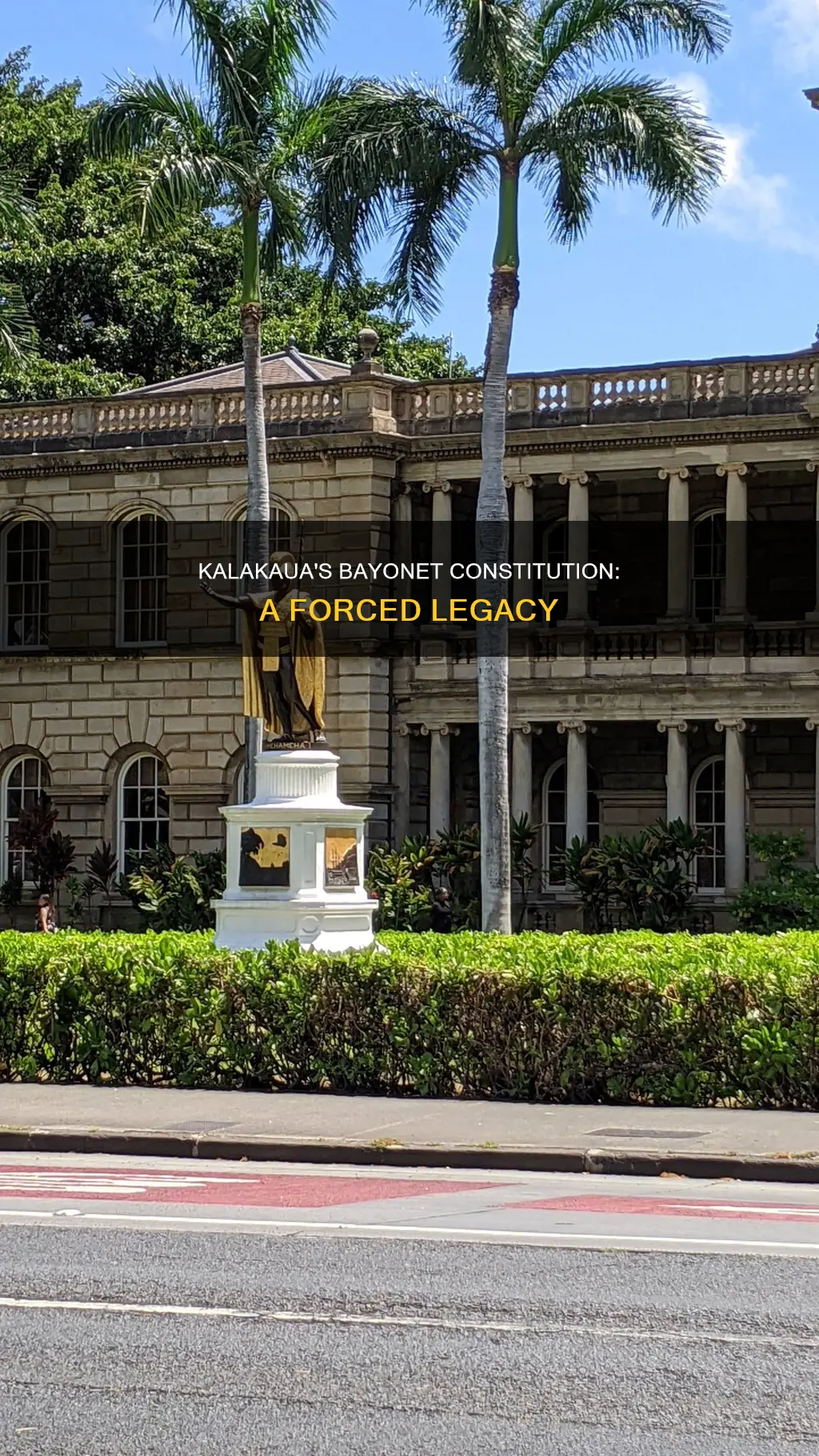 why couldn t kalakaua refuse the bayonet constitution