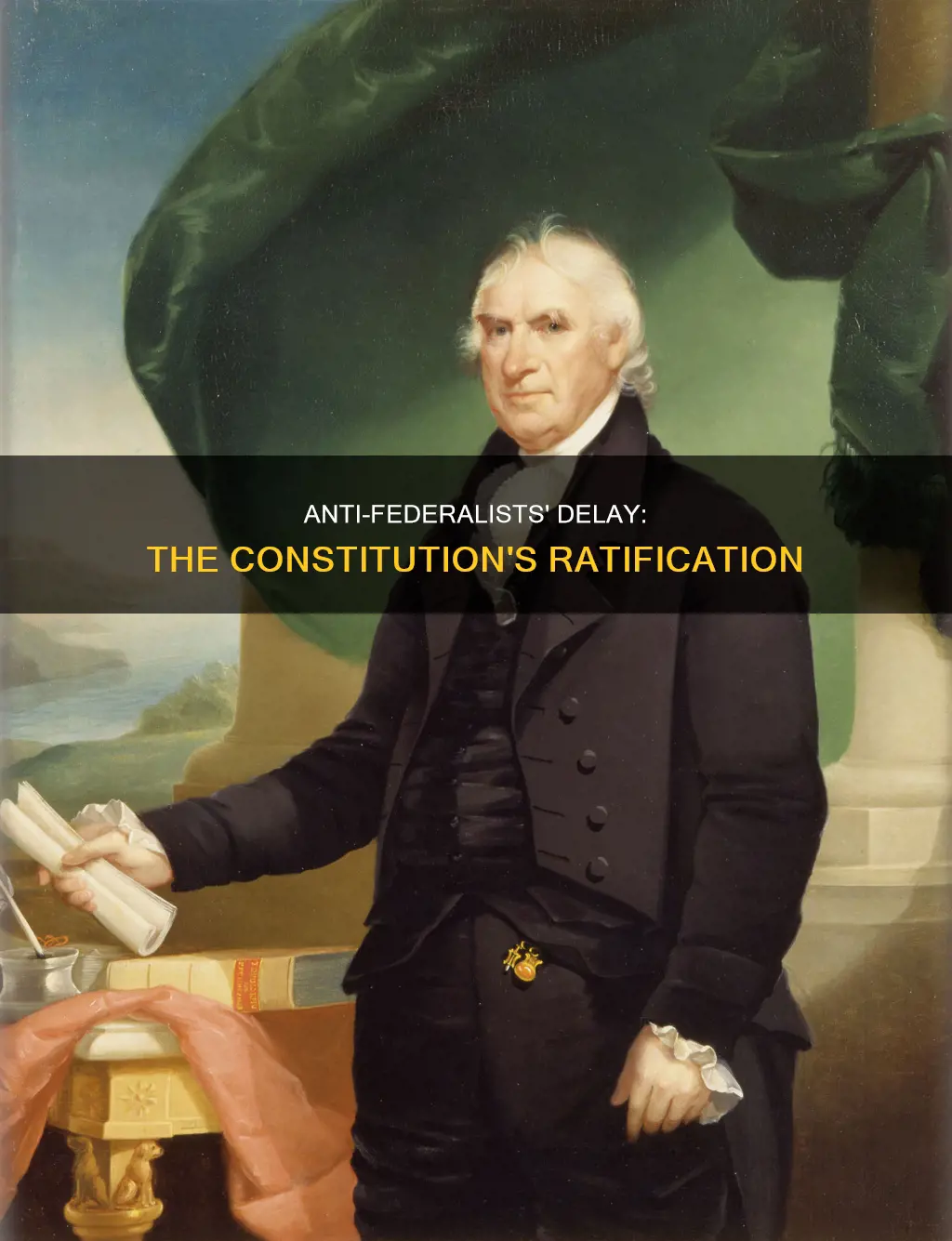 why did anti federalist delay ratification of the constitution