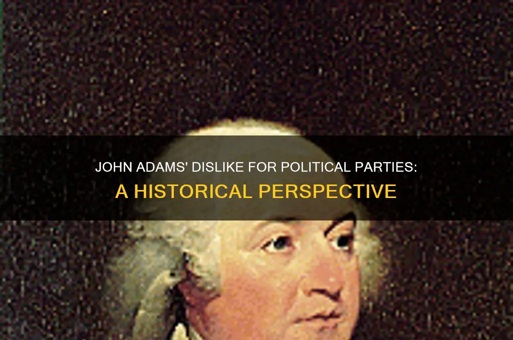 why did john adams hate political partis