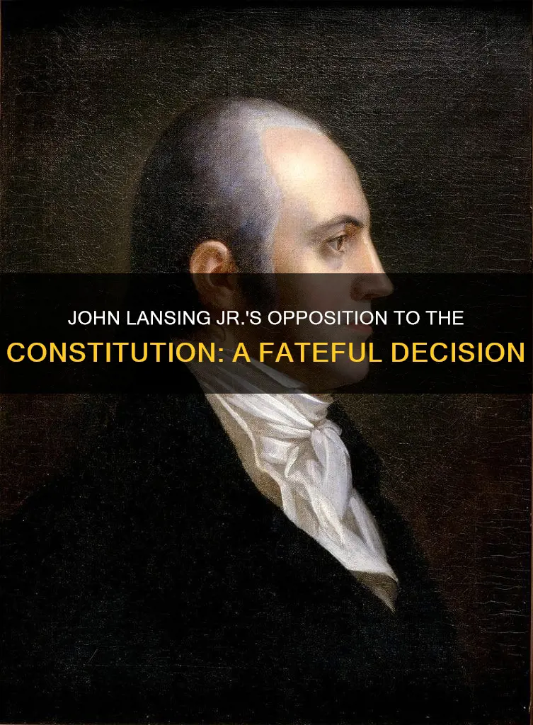 why did john lansing jr oppose the constitution