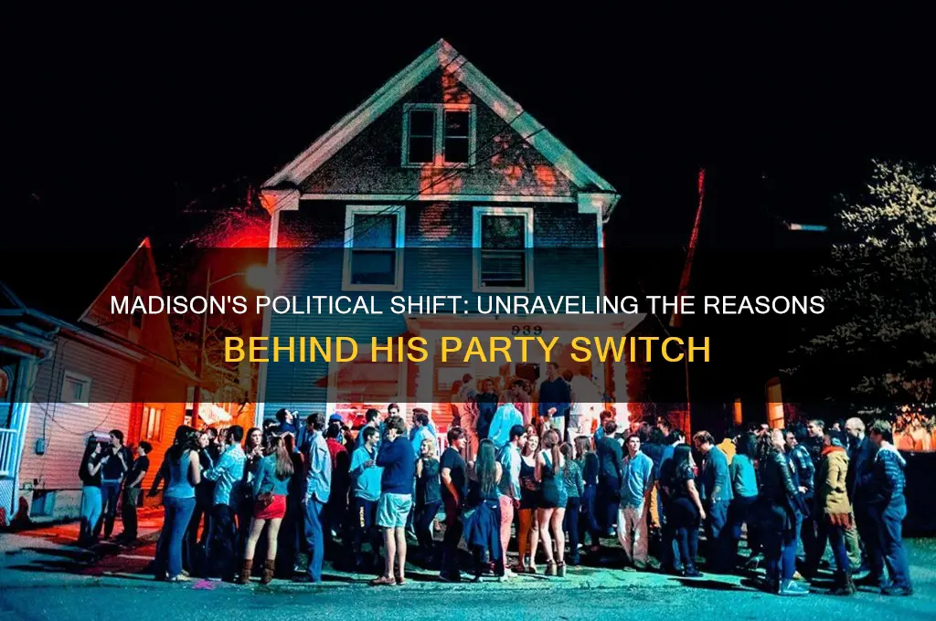 why did madison switch political parties