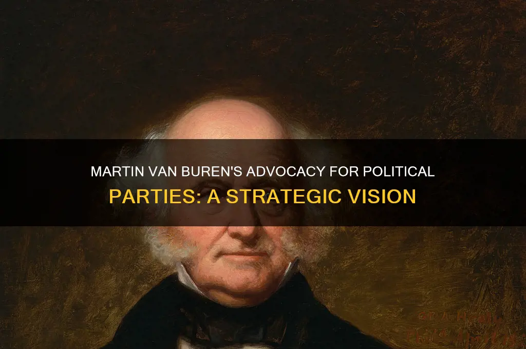 why did martin van buren support political parties