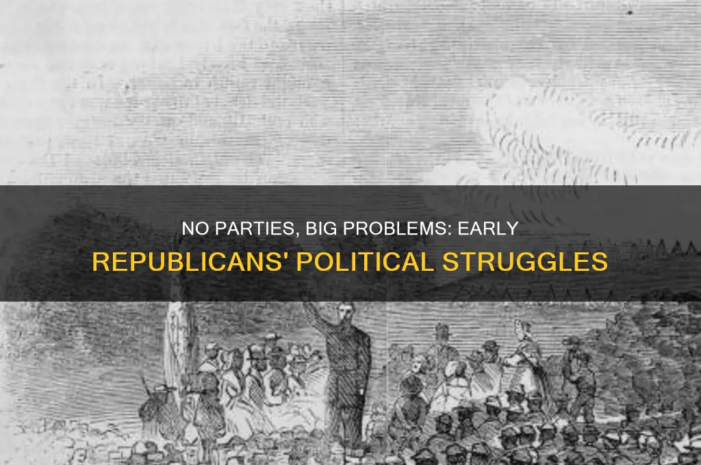 why did not having political parties hurt early republicans