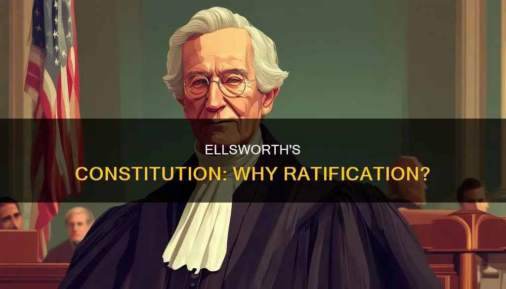 why did oliver ellsworth want to ratify the constitution