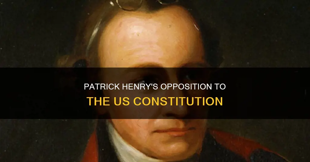 why did patrick henry oppose ratifying the us constitution