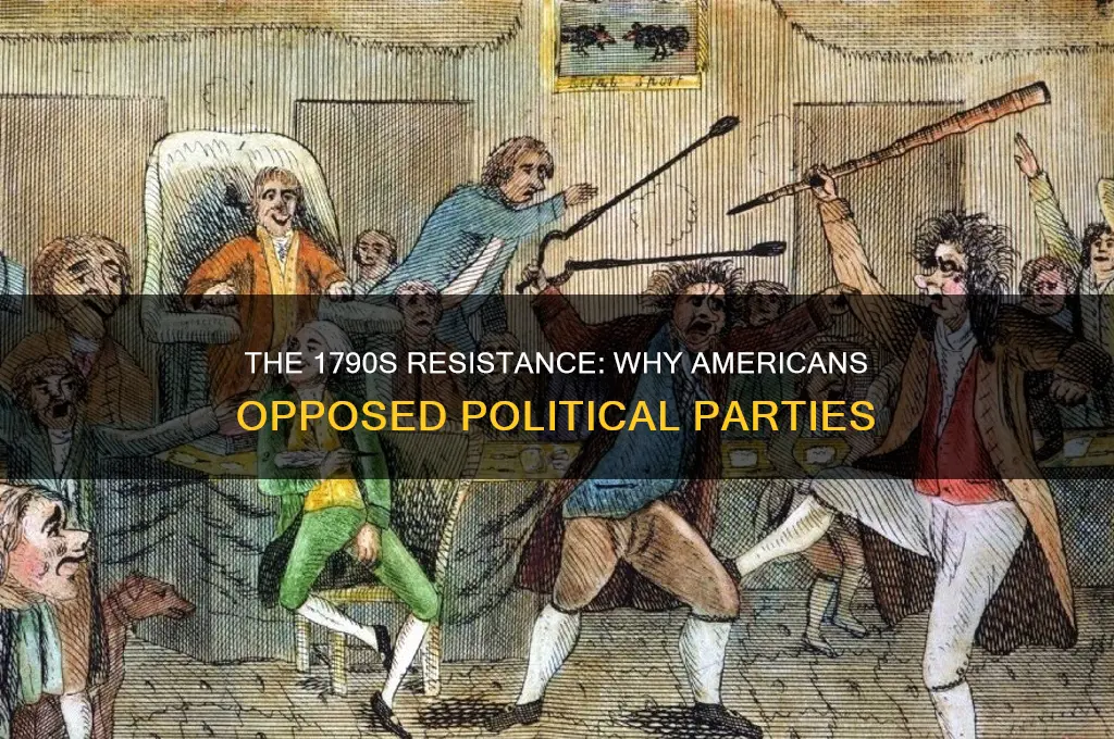 why did people oppose political parties in the 1790s