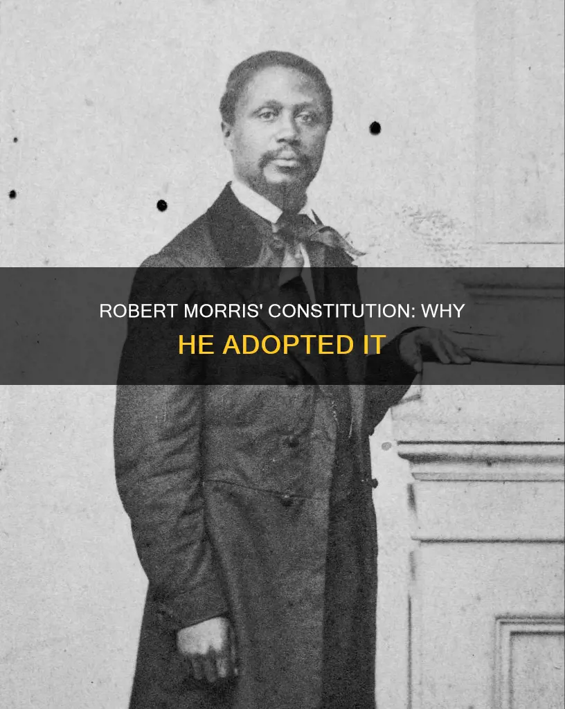 why did robert morris adopt to the new constitution