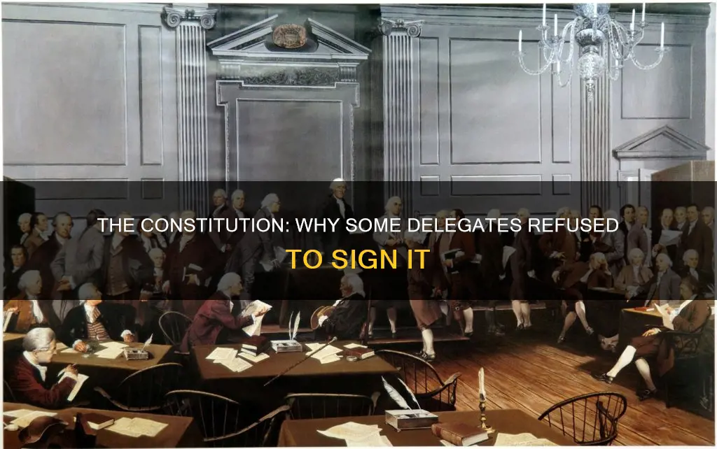why did some delegates refuse to sign the constitution