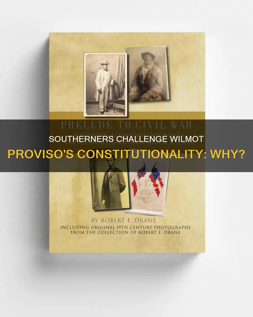 why did southerners challenge the constitutionality of the wilmot proviso
