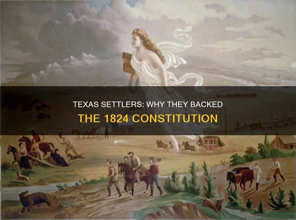 why did texas settlers support the constitution of 1824