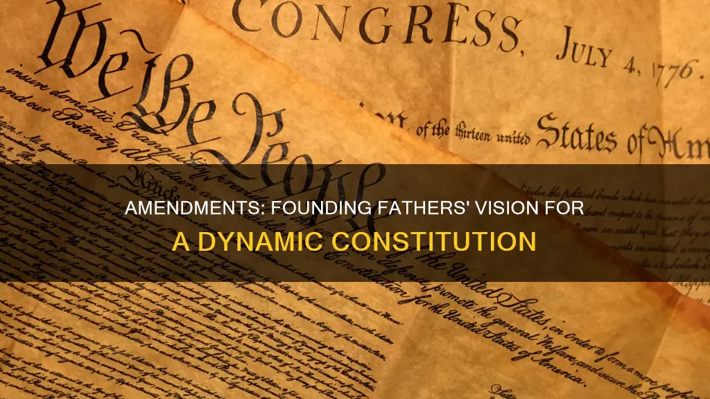 why did the founding fathers allow amendments to the constitution