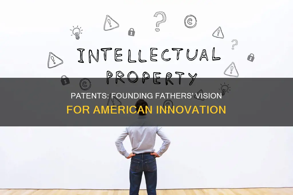 why did the founding fathers incorporate patents into the constitution