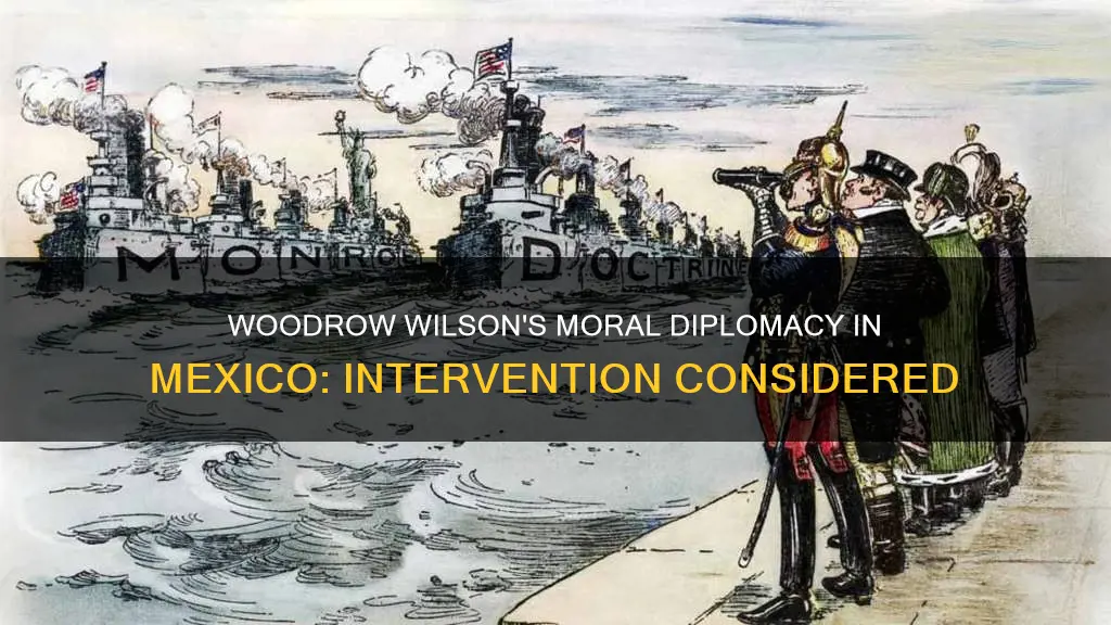 why did wilson consider intervening mexico as a moral diplomacy