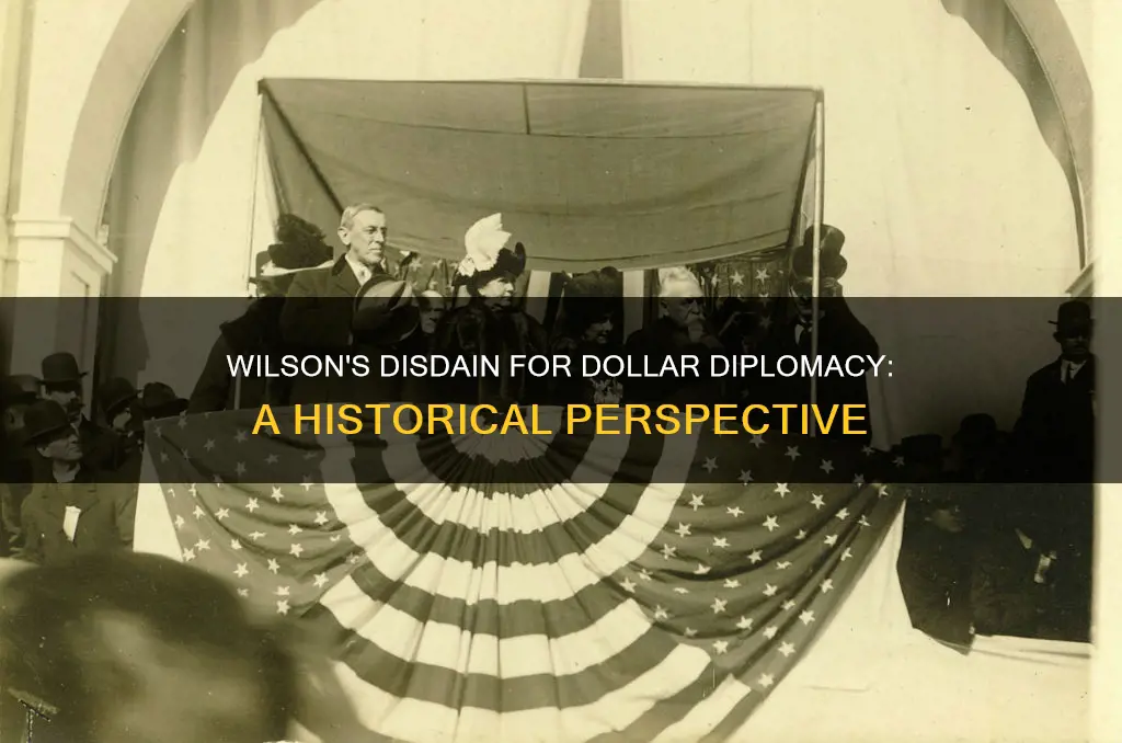 why did wilson detest dollar diplomacy