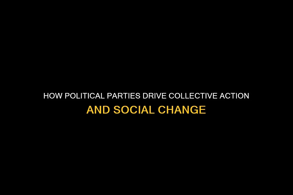 why do political parties help collective action