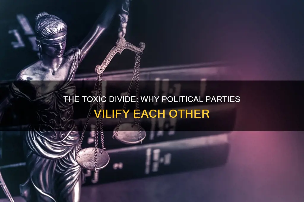why do political parties vilinize eachother