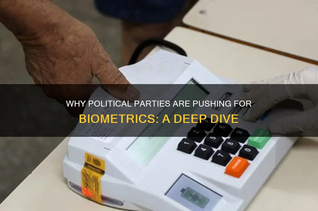 why do the political parties want biometrics
