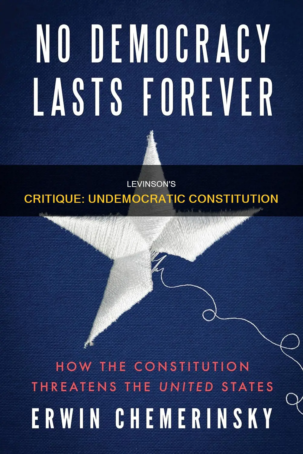 why does levinson believe the american constitution is undemocratic