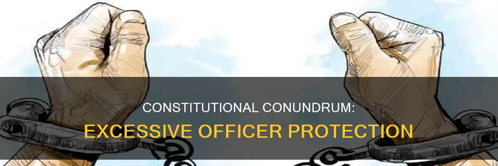 why does the constitution protect officers so much