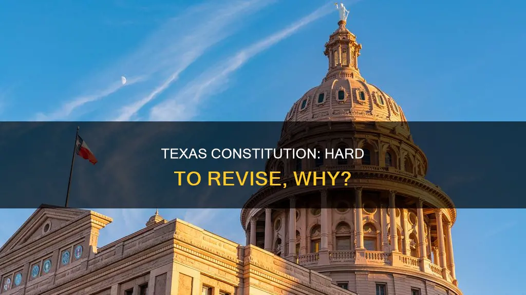 why is revision of the texas constitution so difficult