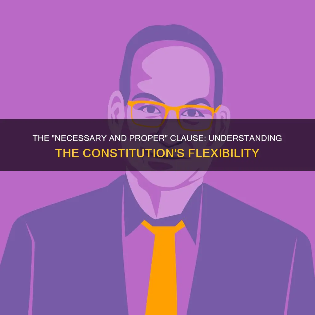 why is the necessary and proper clause in the constitution