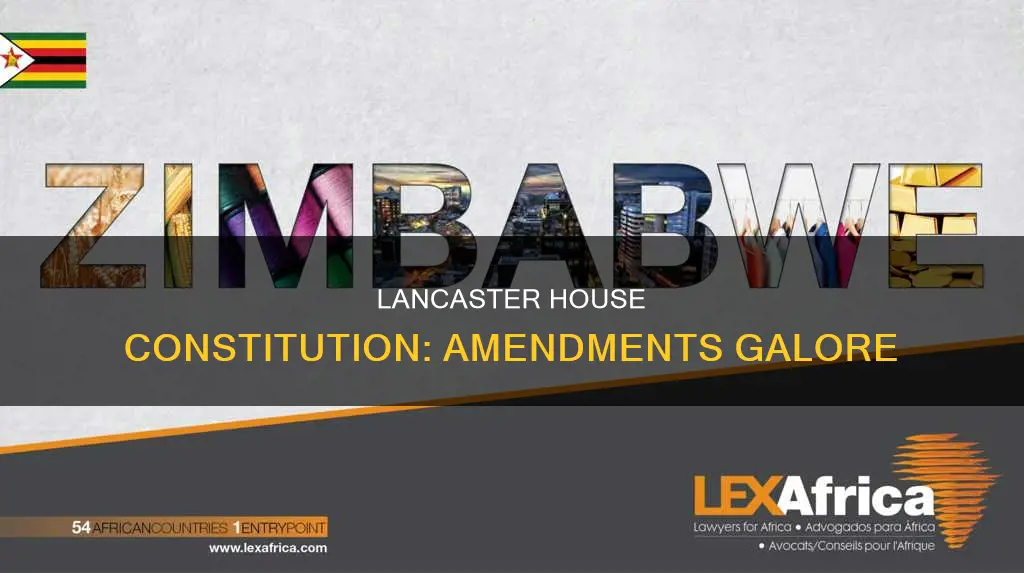 why the lancaster house constitution has numerous amendments