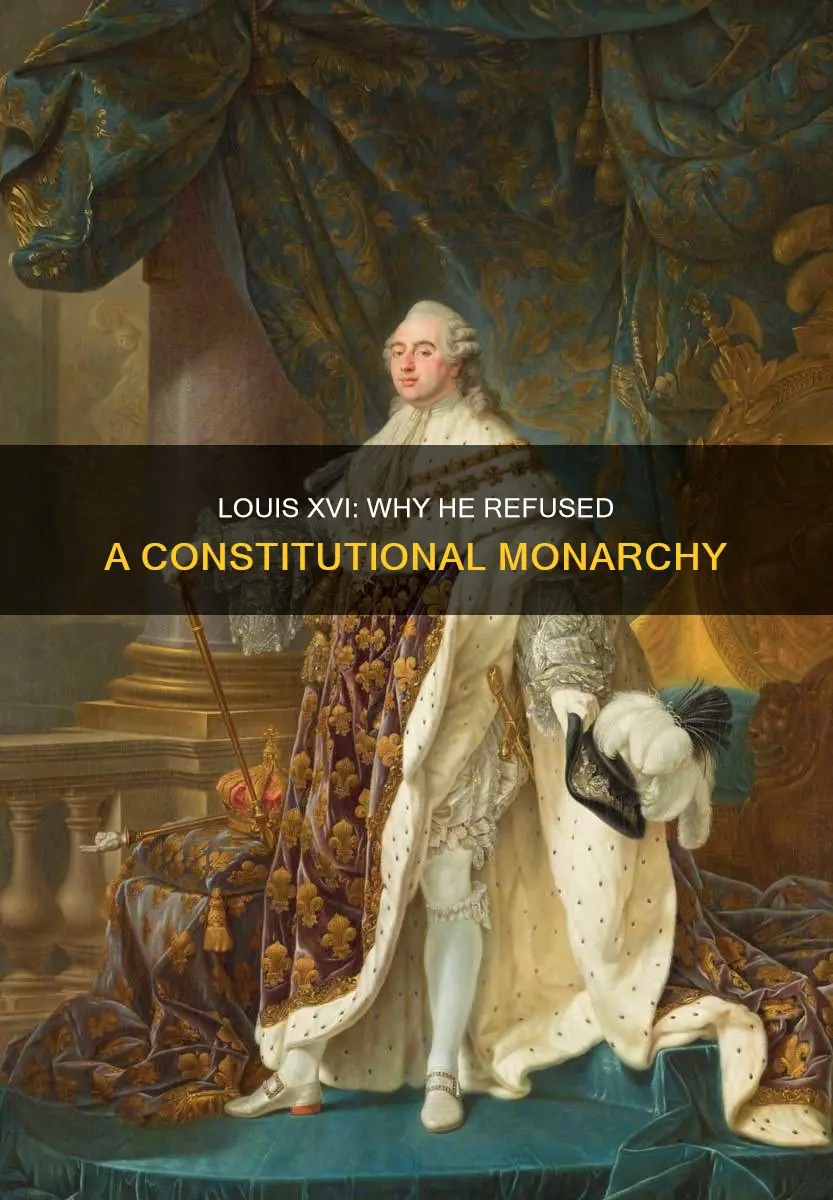 why was louis xvi unwilling to accept a constitutional monarchy