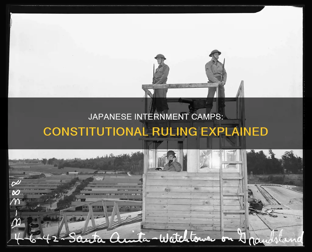 why was the japanese internmetn cammps ruled constitutional