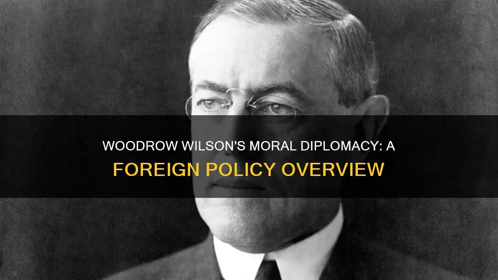 why was woodrow wilson foreign policy nicknamed moral diplomacy
