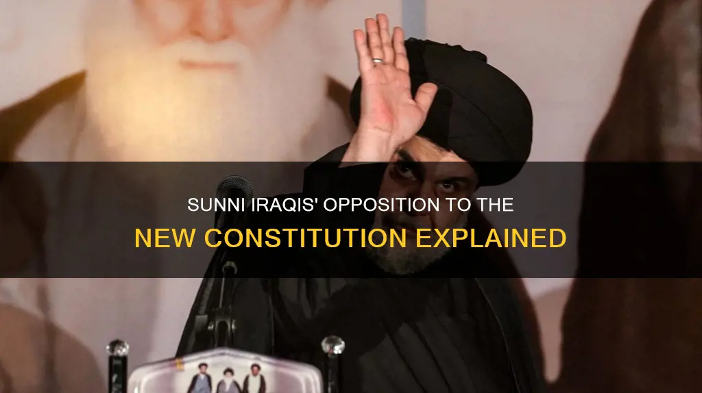 why were many sunni iraqis opposed to the new constitution