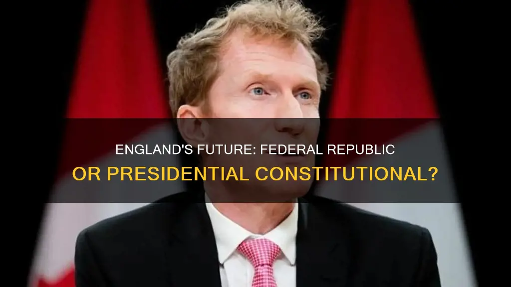 will england be a federal republic constitutional with presidential