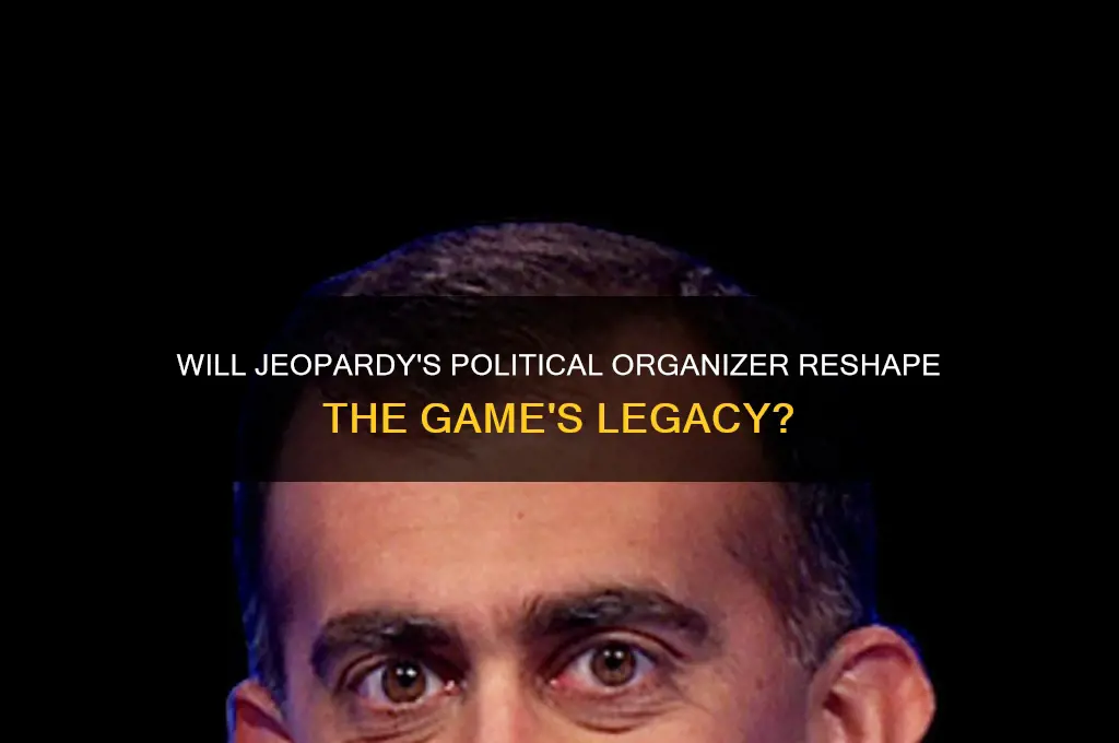 will jeopardy political organizer