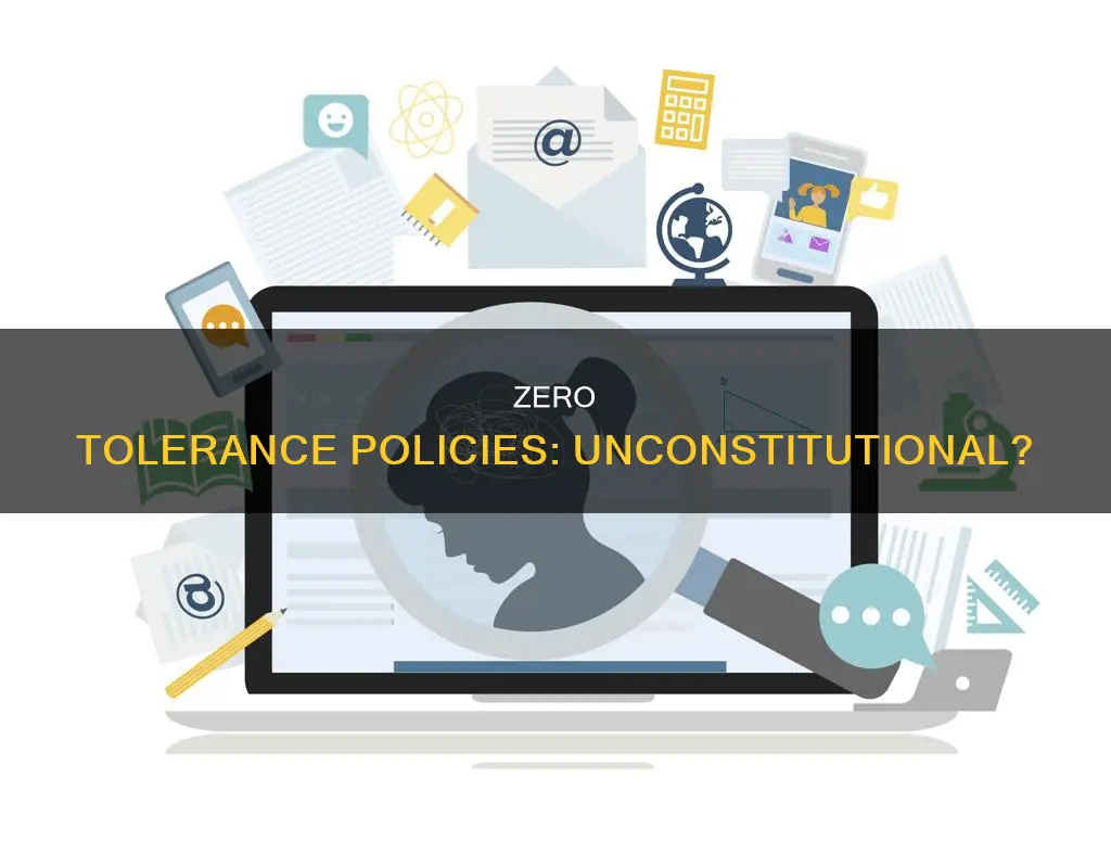 would a zero tolerance polilcy go against the us constitution