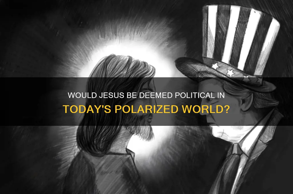 would jesus be deemed political
